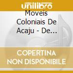 Moveis Coloniais De Acaju - De La Ate Aqui cd musicale