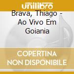 Brava, Thiago - Ao Vivo Em Goiania cd