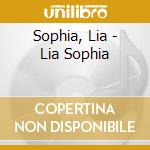 Sophia, Lia - Lia Sophia cd musicale di Sophia, Lia
