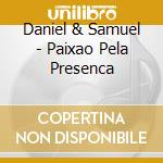 Daniel & Samuel - Paixao Pela Presenca cd musicale di Daniel & Samuel