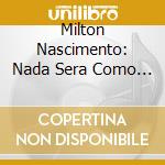 Milton Nascimento: Nada Sera Como Antes / Various - Milton Nascimento: Nada Sera Como Antes / Various cd