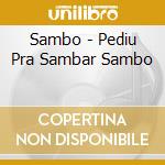 Sambo - Pediu Pra Sambar Sambo cd