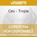 Ceu - Tropix cd musicale di Ceu