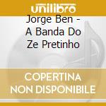 Jorge Ben - A Banda Do Ze Pretinho cd