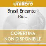 Brasil Encanta - Rio.. cd musicale di Brasil Encanta