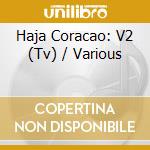 Haja Coracao: V2 (Tv) / Various cd musicale di Various Mpb