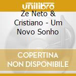Ze Neto & Cristiano - Um Novo Sonho cd