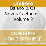 Baiano & Os Novos Caetanos - Volume 2 cd musicale di Baiano & Os Novos Caetanos