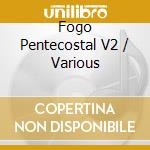 Fogo Pentecostal V2 / Various cd