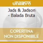 Jads & Jadson - Balada Bruta cd