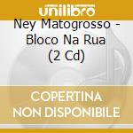Ney Matogrosso - Bloco Na Rua (2 Cd) cd