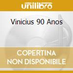 Vinicius 90 Anos cd musicale di DE MORAES VINICIUS