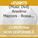 (Music Dvd) Anselmo Mazzoni -  Bossa De Anselmo Mazzoni cd