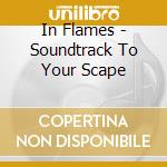 In Flames - Soundtrack To Your Scape cd