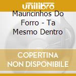 Mauricinhos Do Forro - Ta Mesmo Dentro cd