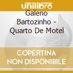 Galeno Bartozinho - Quarto De Motel cd