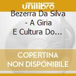 Bezerra Da Silva - A Giria E Cultura Do Povo cd