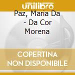 Paz, Maria Da - Da Cor Morena cd