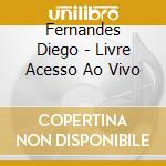 Fernandes Diego - Livre Acesso Ao Vivo cd