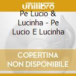 Pe Lucio & Lucinha - Pe Lucio E Lucinha cd