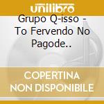 Grupo Q-isso - To Fervendo No Pagode.. cd