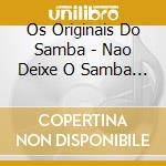 Os Originais Do Samba - Nao Deixe O Samba Morrer cd