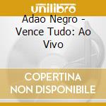 Adao Negro - Vence Tudo: Ao Vivo cd