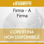 Firma - A Firma cd musicale di Firma