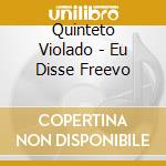 Quinteto Violado - Eu Disse Freevo cd musicale di Quinteto Violado