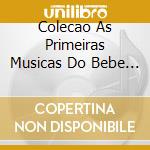 Colecao As Primeiras Musicas Do Bebe E Um Iou - Colecao As Primeiras Musicas Do Bebe E Um Iou cd