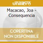 Macacao, Joa - Consequencia cd