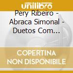 Pery Ribeiro - Abraca Simonal - Duetos Com Amigos (2 Cd) cd
