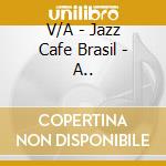 V/A - Jazz Cafe Brasil - A.. cd