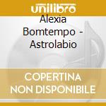 Alexia Bomtempo - Astrolabio cd musicale di Alexia Bomtempo