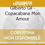 Gilberto Gil - Copacabana Mon Amour cd musicale di Gilberto Gil