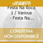 Festa Na Roca 1 / Various - Festa Na Roca 1 / Various cd