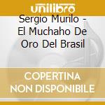 Sergio Murilo - El Muchaho De Oro Del Brasil cd