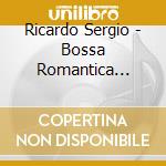 Ricardo Sergio - Bossa Romantica (Bra) cd musicale di Ricardo Sergio