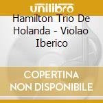Hamilton Trio De Holanda - Violao Iberico cd