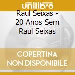Raul Seixas - 20 Anos Sem Raul Seixas cd musicale di Raul Seixas
