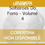 Solteiroes Do Forro - Volume 4 cd