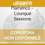 Flamenco - Loungue Sessions cd