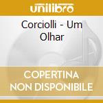Corciolli - Um Olhar cd musicale di Corciolli