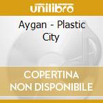Aygan - Plastic City cd