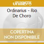 Ordinarius - Rio De Choro cd musicale di Ordinarius