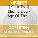 (Music Dvd) Blazing Dog - Age Of The Beast cd