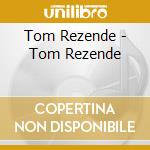 Tom Rezende - Tom Rezende cd musicale di Tom Rezende