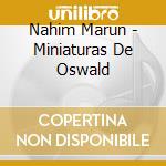 Nahim Marun - Miniaturas De Oswald cd