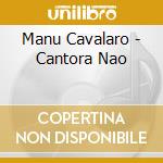 Manu Cavalaro - Cantora Nao cd musicale di Manu Cavalaro