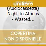 (Audiocassetta) Night In Athens - Wasted Reflektions cd